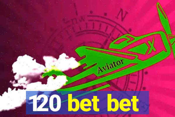 120 bet bet